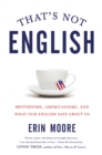 Image for That&#39;s Not English: Britishisms, Americanisms, and What Our English Says About Us