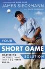 Image for Your Short Game Solution: Mastering the Finesse Game from 120 Yards and In