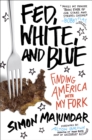 Image for Fed, White, and Blue: Finding America with My Fork