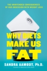 Image for Why diets make us fat: the unintended consequences of our obsession with weight loss