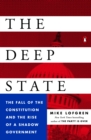 Image for The deep state: the fall of the constitution and the rise of a shadow government