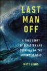 Image for Last man off: a true story of disaster, survival and one man&#39;s ultimate test