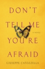 Image for Don&#39;t Tell Me You&#39;re Afraid: A Novel