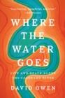Image for Where the Water Goes: Life and Death Along the Colorado River