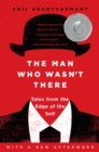 Image for The man who wasn&#39;t there: tales from the edge of the self