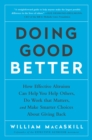 Image for Doing Good Better: How Effective Altruism Can Help You Make a Difference