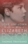 Image for Love unknown: the life and worlds of Elizabeth Bishop