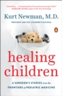 Image for Healing Children: A Surgeon&#39;s Stories from the Frontiers of Pediatric Medicine