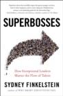 Image for Superbosses: how exceptional leaders master the flow of talent