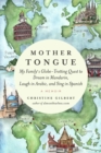 Image for Mother Tongue: My Family&#39;s Globe-Trotting Quest to Dream in Mandarin, Laugh in Arabic, and Sing in Spanish