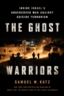Image for The ghost warriors: inside Israel&#39;s undercover war against suicide terrorism