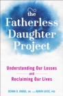 Image for Fatherless Daughter Project: Understanding Our Losses and Reclaiming Our Lives