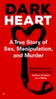 Image for Dark Heart: A True Story of Sex, Manipulation, and Murder