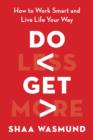 Image for Do less, get more: guilt-free ways to make time for the things (and people) that matter