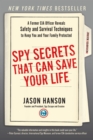 Image for Spy Secrets That Can Save Your Life: A Former CIA Officer Reveals Safety and Survival Techniques to Keep You and Your Family Protected