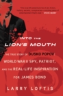Image for Into the Lion&#39;s Mouth: The True Story of Dusko Popov: World War II Spy, Patriot, and the Real-Life Inspiration for James Bond