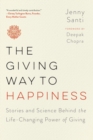 Image for Giving Way to Happiness: Stories and Science Behind the Transformative Power of Giving