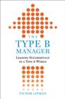 Image for Type B Manager: Leading Successfully in a Type A World