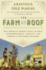 Image for Farm on the Roof: What Brooklyn Grange Taught Us About Entrepreneurship, Community, and Growing a Sustainable Business