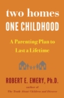 Image for Two Homes, One Childhood: A Parenting Plan to Last a Lifetime