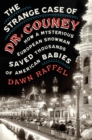 Image for Strange Case of Dr. Couney: How a Mysterious European Showman Saved Thousands of American Babies