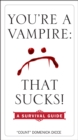 Image for You&#39;re a Vampire - That Sucks!: A Survival Guide