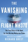 Image for Vanishing of Flight MH370: The True Story of the Hunt for the Missing Malaysian Plane