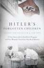 Image for Hitler&#39;s Forgotten Children: A True Story of the Lebensborn Program and One Woman&#39;s Search for Her Real Identity