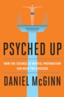 Image for Psyched Up: How the Science of Mental Preparation Can Help You Succeed