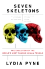 Image for Seven Skeletons: The Evolution of the World&#39;s Most Famous Human Fossils