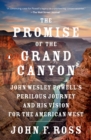 Image for Promise of the Grand Canyon: John Wesley Powell&#39;s Perilous Journey and His Vision for the American West