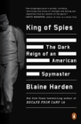 Image for King of spies: the dark reign and ruin of an American spymaster