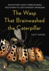 Image for The wasp that brainwashed the caterpillar: evolution&#39;s most unbelievable solutions to impossible problems