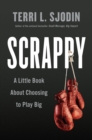 Image for Scrappy: A Little Book About Choosing to Play Big