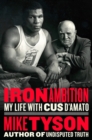 Image for Iron ambition: my life with Cus D&#39;Amato