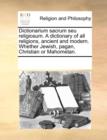 Image for Dictionarium Sacrum Seu Religiosum. a Dictionary of All Religions, Ancient and Modern. Whether Jewish, Pagan, Christian or Mahometan.