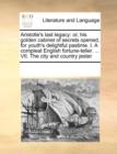 Image for Aristotle&#39;s Last Legacy : Or, His Golden Cabinet of Secrets Opened, for Youth&#39;s Delightful Pastime. I. a Compleat English Fortune-Teller. ... VII. the City and Country Jester