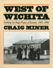 Image for West of Wichita : Settling the High Plains of Kansas, 1865-90