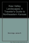 Image for Kaw Valley Landscapes : Traveller&#39;s Guide to North Eastern Kansas