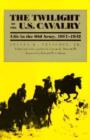Image for The Twilight of the U.S.Cavalry : Life in the Old Army, 1917-42
