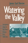 Image for Watering the Valley : Development Along the High Plains Arkansas River, 1870-1950