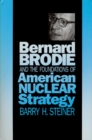 Image for Bernard Brodie and the Foundations of American Nuclear Strategy