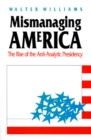 Image for Mismanaging America : The Rise of the Anti-Analytic Presidency