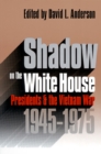 Image for Shadow on the White House : Presidents and the Vietnam War, 1945-1975