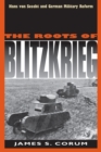 Image for The roots of Blitzkrieg  : Hans von Seeckt and German military reform