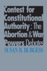 Image for Contest for Constitutional Authority : The Abortion and War Powers Debates