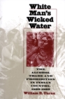 Image for White Man&#39;s Wicked Water : Alcohol Trade and Prohibition in Indian Country, 1802-92