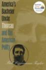 Image for America&#39;s Bachelor Uncle : Thoreau and the American Polity