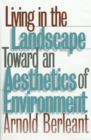 Image for Living in the Landscape : Toward an Aesthetics of Environment