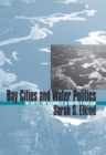 Image for Bay cities and water politics  : the battle for resources in Boston and Oakland